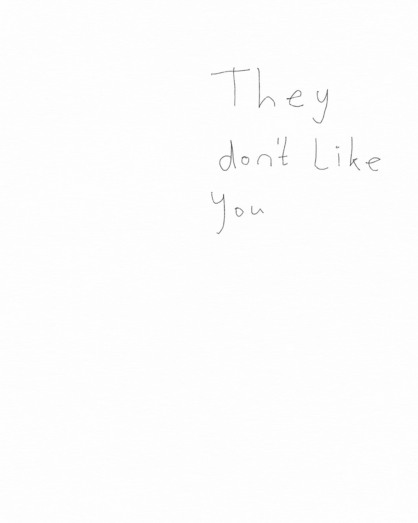 They don’t like you.