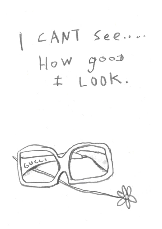 I can't see how good I look